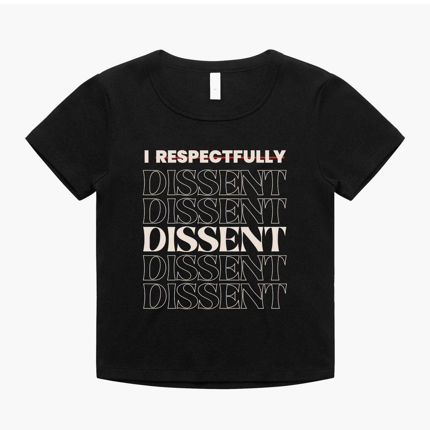 Black baby tee with text 'I Respectfully Dissent' and multiple 'Dissent' in a bold design.