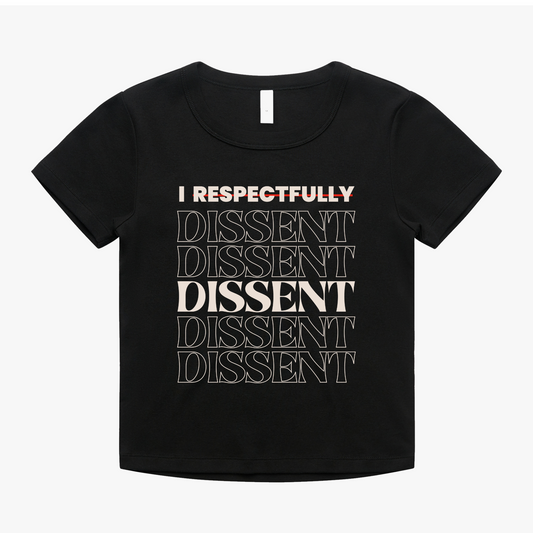 Black baby tee with text 'I Respectfully Dissent' and multiple 'Dissent' in a bold design.